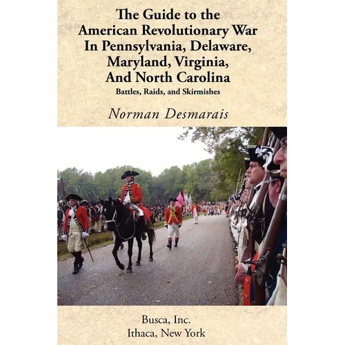 The Guide to the American Revolutionary War in Pennsylvania, Delaware, Maryland, Virginia, and North Carolina