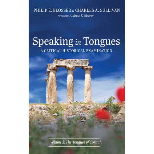 Speaking in Tongues: A Critical Historical Examination, Volume 3: The Tongues of Corinth