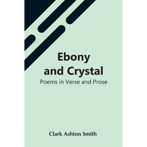 Ebony And Crystal: Poems In Verse And Prose