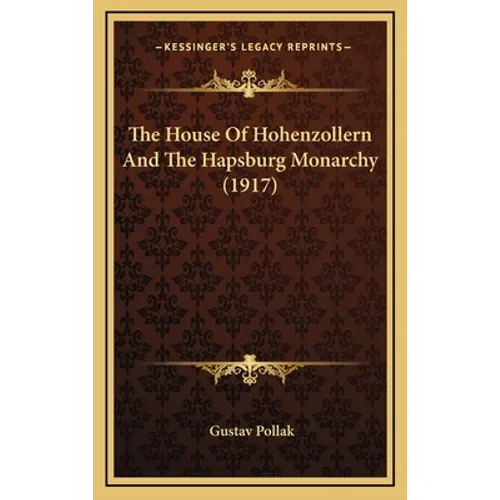 The House Of Hohenzollern And The Hapsburg Monarchy (1917)