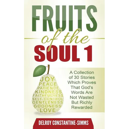 Fruits of the Soul 1: A Collection of 30 Stories Which Proves That God's Words Are Not Wasted But Richly Rewarded