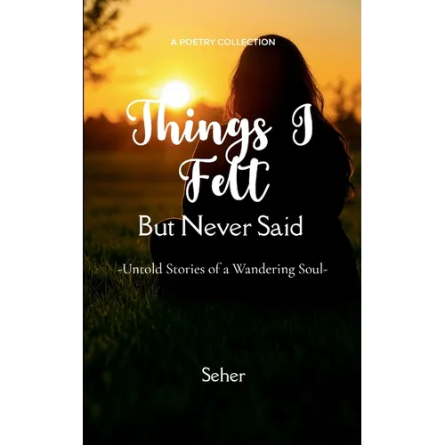 Things I Felt but Never Said