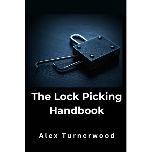 The Lock Picking Handbook: A Comprehensive Guide to Lock Picking Techniques and Tools