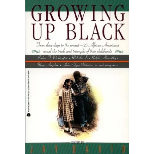 Growing Up Black: From Slave Days to the Present: 25 African-Americans Reveal the Trials and Triumphs of Their Childhoods