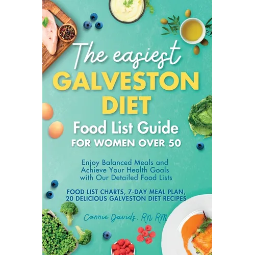 The Easiest Galveston Diet Food List Guide for Women Over 50: Enjoy Balanced Meals and Achieve Your Health Goals with Our Detailed Food Lists