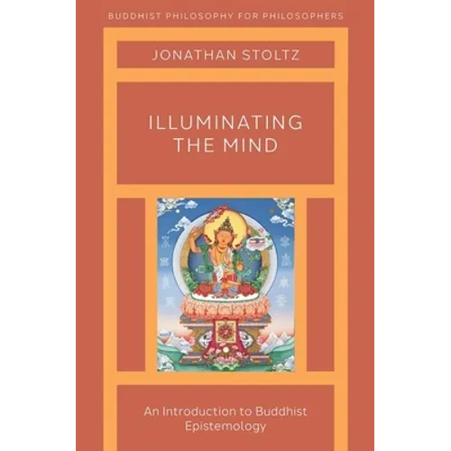 Illuminating the Mind: An Introduction to Buddhist Epistemology