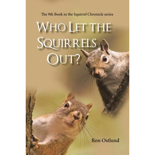 Who Let the Squirrels Out?: The 9Th Book in the Squirrel Chronicle Series
