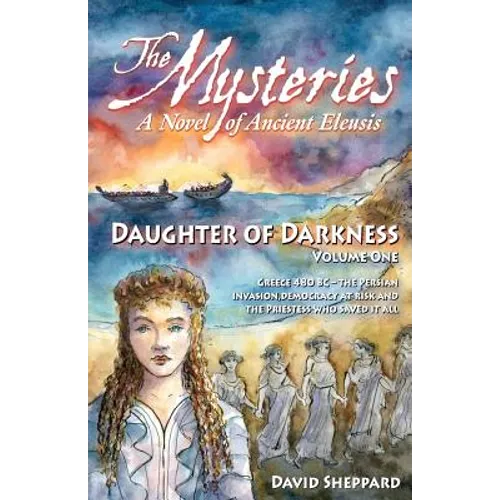 The Mysteries - Daughter of Darkness: A Novel of Ancient Eleusis