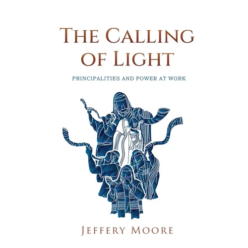 The Calling of Light: Principalities and Power at Work