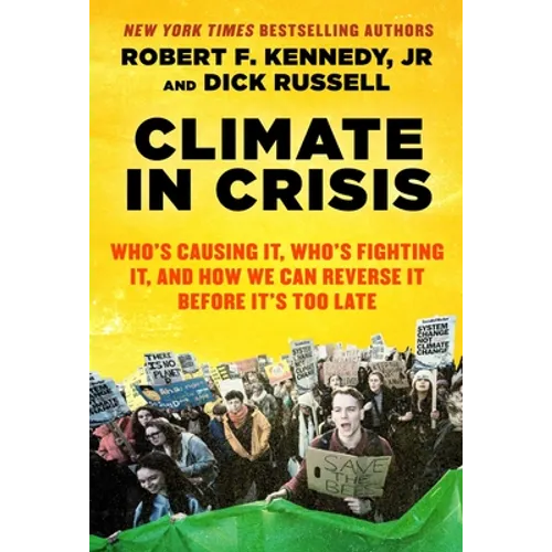 Climate in Crisis: Who's Causing It, Who's Fighting It, and How We Can Reverse It Before It's Too Late