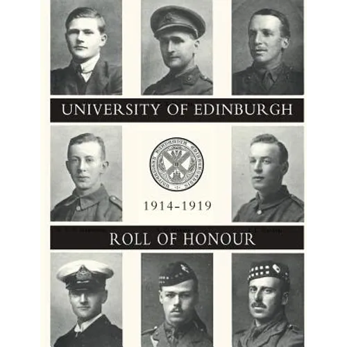 UNIVERSITY OF EDINBURGH ROLL OF HONOUR 1914-1919 Volume One
