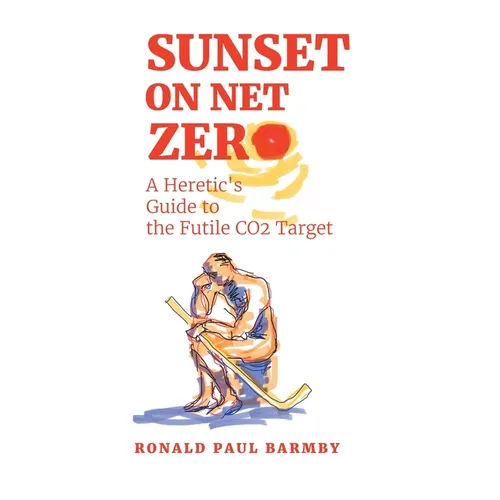 Sunset on Net Zero: A Heretic's Guide to the Futile CO2 Target
