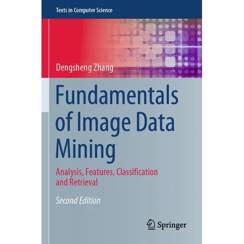 Fundamentals of Image Data Mining: Analysis, Features, Classification and Retrieval