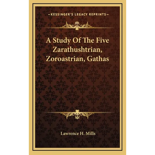 A Study Of The Five Zarathushtrian, Zoroastrian, Gathas
