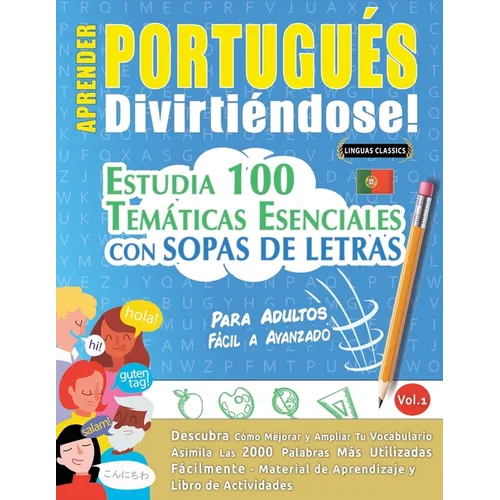 Aprender Portugués Divirtiéndose! - Para Adultos: Fácil a Avanzado - Estudia 100 Temáticas Esenciales Con Sopas de Letras - Vol.1