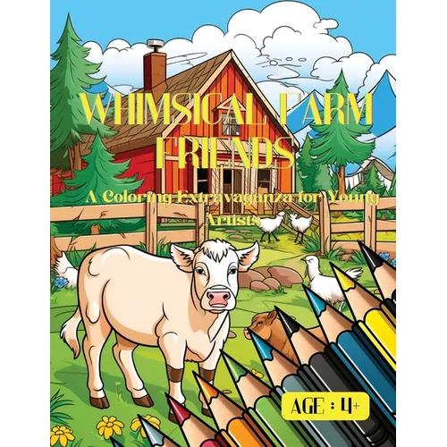Whimsical Farm Friends: A Coloring Extravaganza for Young Artists