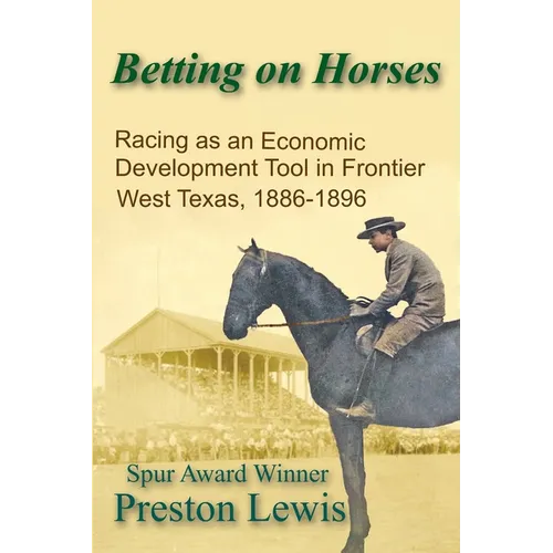 Betting on Horses: Racing as an Economic Development Tool in Frontier West Texas, 1886-1896