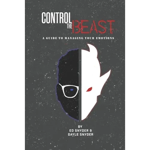 Control The Beast: A Comprehensive Look at Managing Your Emotions