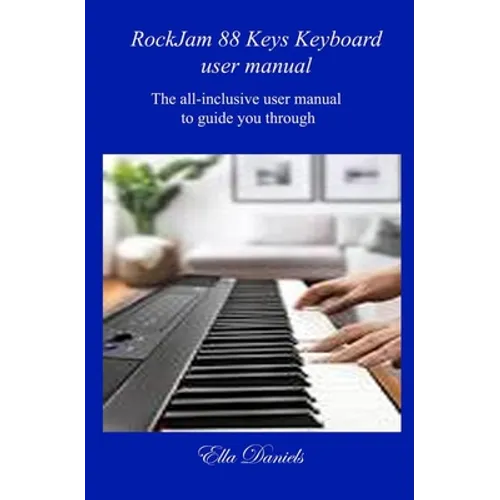 Rockjam 88 Keys Keyboard User Manual: The all-inclusive user manual to guide you through.