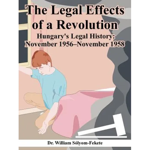 The Legal Effects of a Revolution: Hungary's Legal History: November 1956--November 1958