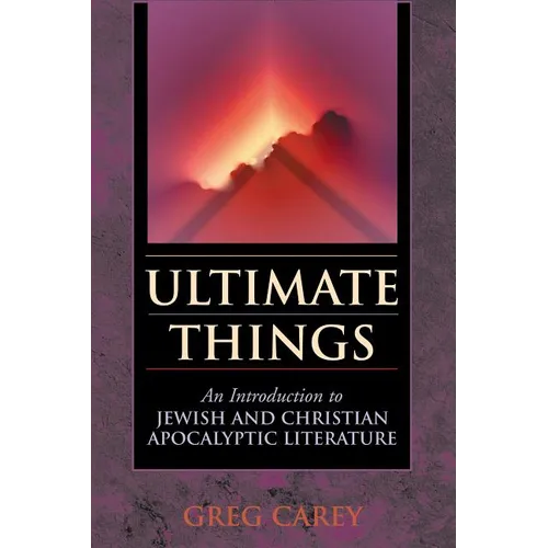 Ultimate Things: An Introduction to Jewish and Christian Apocalyptic Literature