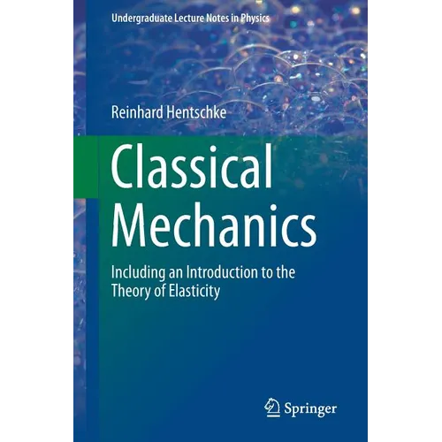 Classical Mechanics: Including an Introduction to the Theory of Elasticity
