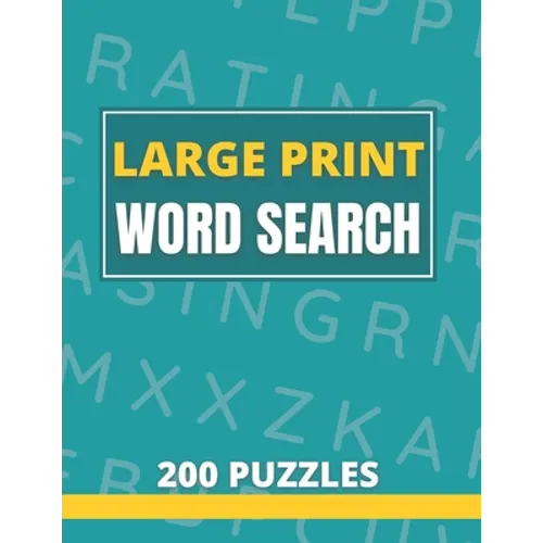 Large Print Word Search 200 Puzzles: Word Search Book For Adults And Seniors With Solutions