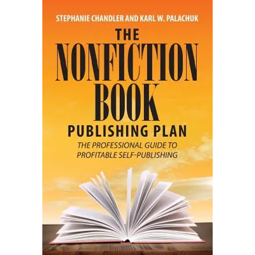The Nonfiction Book Publishing Plan: The Professional Guide to Profitable Self-Publishing