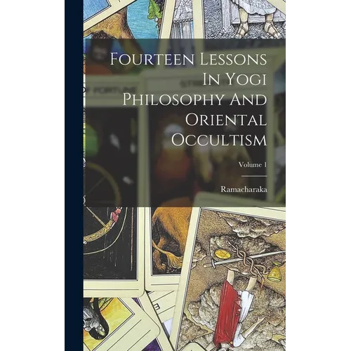 Fourteen Lessons In Yogi Philosophy And Oriental Occultism; Volume 1