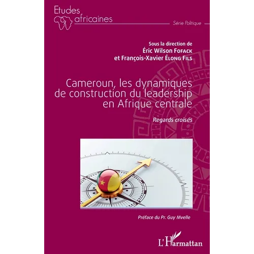 Cameroun, les dynamiques de construction du leadership en Afrique centrale: Regards croisés