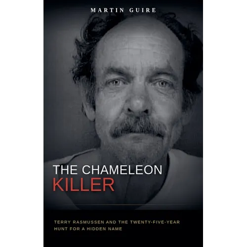 The Chameleon Killer: Terry Rasmussen and the Twenty-Five-Year Hunt for a Hidden Name