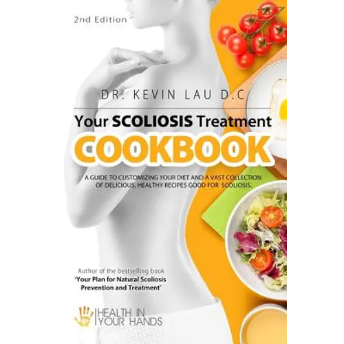 Your Scoliosis Treatment Cookbook (2nd Edition): A guide to customizing your diet and a vast collection of delicious, healthy recipes treat scoliosis.