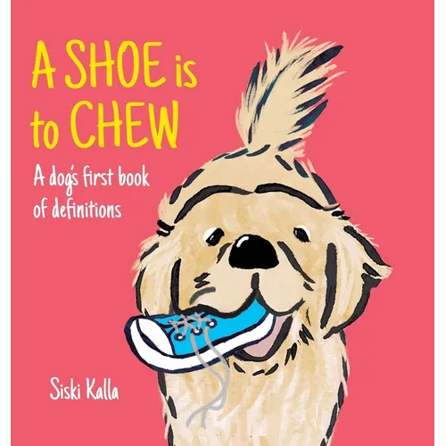 A Shoe is to Chew: A dog's first book of definitions