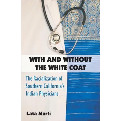 With and Without the White Coat: The Racialization of Southern California's Indian Physicians