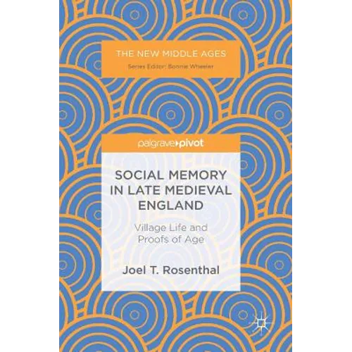 Social Memory in Late Medieval England: Village Life and Proofs of Age