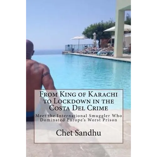 From King of Karachi to Lockdown in the Costa Del Crime: Meet the International Smuggler Who Dominated Europe's Worst Prison