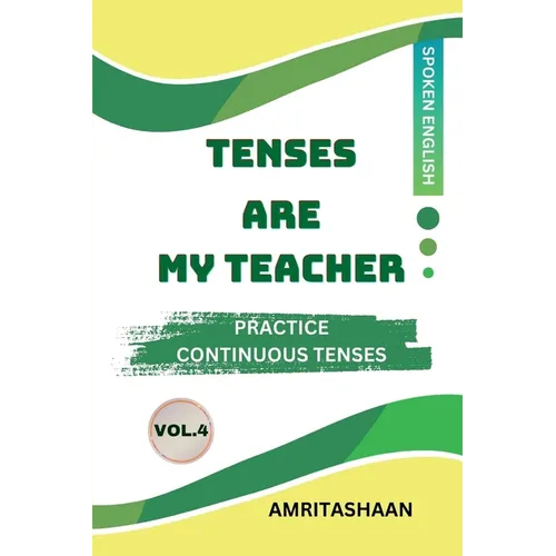Tenses Are My Teacher Vol.4: Practice Continuous Tenses