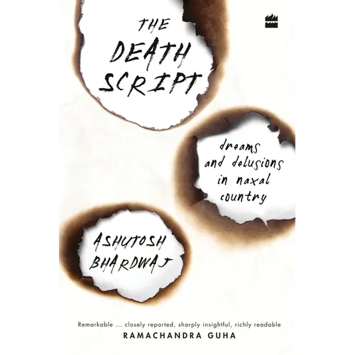 The Death Script: Dreams and Delusions in Naxal Country
