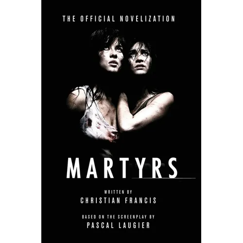 Martyrs: The Official Novelization