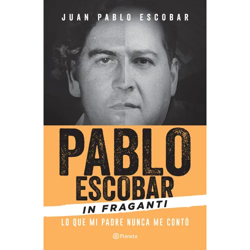 Pablo Escobar in Fraganti: Lo Que Mi Padre Nunca Me Contó / Pablo Escobar Caught in the Act: What My Father Never Told Me