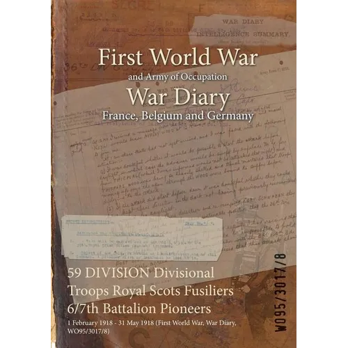 59 DIVISION Divisional Troops Royal Scots Fusiliers 6/7th Battalion Pioneers: 1 February 1918 - 31 May 1918 (First World War, War Diary, WO95/3017/8)