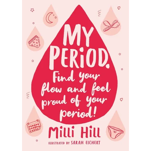 My Period: Find Your Flow and Feel Proud of Your Period!