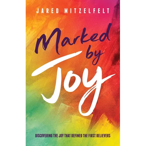 Marked by Joy: Discovering the Joy that Defined the First Believers