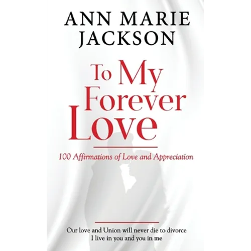 To My Forever Love: 100 Affirmations of Love and Appreciation