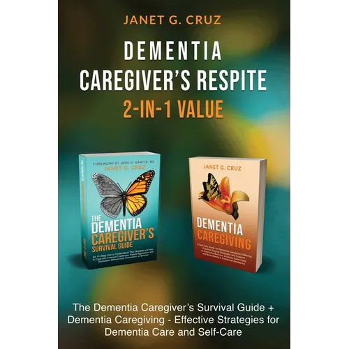 Dementia Caregiver's Respite 2-In-1 Value: The Dementia Caregiver's Survival Guide + Dementia Caregiver - Effective Strategies for Dementia Care and S