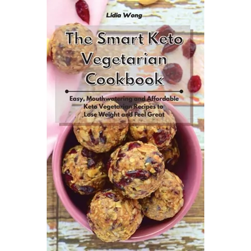 The Smart Keto Vegetarian Cookbook: Easy, Mouthwatering and Affordable Keto Vegetarian Recipes to Lose Weight and Feel Great