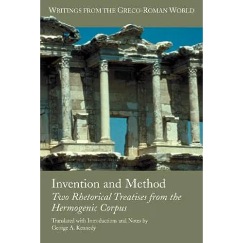 Invention and Method: Two Rhetorical Treatises from the Hermogenic Corpus