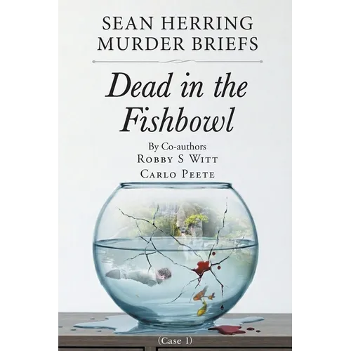 Sean Herring Murder Briefs: Case 1: Dead in the Fishbowl