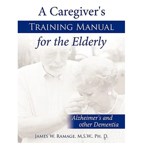 A Caregiver's Training Manual for the Elderly: Alzheimer's and other Dementia
