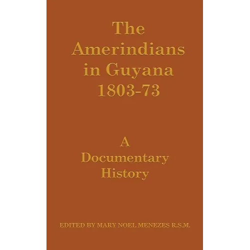 The Amerindians in Guyana 1803-1873: A Documentary History